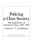 Policing a class society : the experience of American cities, 1865-1915 /