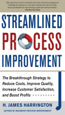 Streamlined process improvement : the breakthrough strategy to reduce costs, improve quality, increase customer satisfaction, and boost profits /