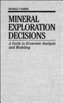 Mineral exploration decisions : a guide to economic analysis and modeling /