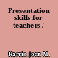 Presentation skills for teachers /