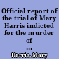 Official report of the trial of Mary Harris indicted for the murder of Adoniram J. Burroughs : before the Supreme Court of the district of Columbia, (sitting as a criminal court,) Monday, July 3, 1865 /