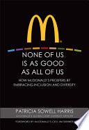 None of us is as good as all of us : how McDonald's prospers by embracing inclusion and diversity /