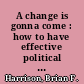 A change is gonna come : how to have effective political conversations in a divided America /