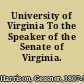 University of Virginia To the Speaker of the Senate of Virginia.