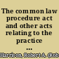 The common law procedure act and other acts relating to the practice of the superior courts of common law and the rules of court : with notes /