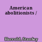 American abolitionists /