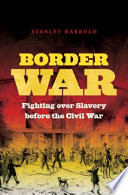 Border war : fighting over slavery before the Civil War /