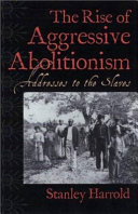 The rise of aggressive abolitionism : addresses to the slaves /