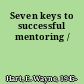 Seven keys to successful mentoring /