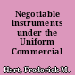 Negotiable instruments under the Uniform Commercial Code/