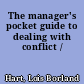 The manager's pocket guide to dealing with conflict /