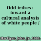 Odd tribes : toward a cultural analysis of white people /