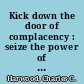 Kick down the door of complacency : seize the power of continuous improvement /