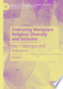 Embracing workplace religious diversity and inclusion key challenges and solutions /