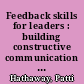 Feedback skills for leaders : building constructive communication skills up and down the ladder /