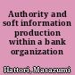 Authority and soft information production within a bank organization /