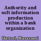Authority and soft information production within a bank organization