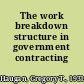 The work breakdown structure in government contracting /
