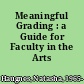 Meaningful Grading : a Guide for Faculty in the Arts /