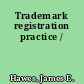 Trademark registration practice /