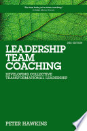 Leadership team coaching : developing collective transformational leadership, second edition /