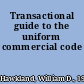 Transactional guide to the uniform commercial code