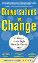 Conversations for change : 12 ways to say it right when it matters most /