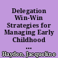 Delegation Win-Win Strategies for Managing Early Childhood Settings /