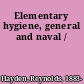 Elementary hygiene, general and naval /