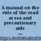 A manual on the rule of the road at sea and precautionary aids to mariners