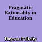 Pragmatic Rationality in Education