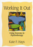 Working it out : using exercise in psychotherapy /