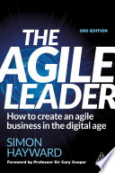 The agile leader : how to create an agile business in the digital age /