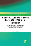 A global corporate trust for agroecological integrity : new agriculture in a world of legitimate eco-states /