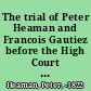 The trial of Peter Heaman and Francois Gautiez before the High Court of Admiralty at Edinburgh, on the 26th of November 1821, for piracy and murder.