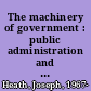 The machinery of government : public administration and the liberal state /