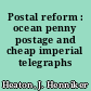 Postal reform : ocean penny postage and cheap imperial telegraphs /