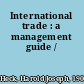 International trade : a management guide /