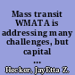 Mass transit WMATA is addressing many challenges, but capital planning could be improved /