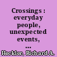 Crossings : everyday people, unexpected events, and life-affirming change /