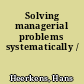 Solving managerial problems systematically /