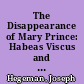 The Disappearance of Mary Prince: Habeas Viscus and Freedom beyond Abolition /