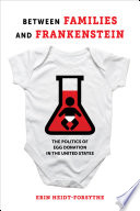 Between families and Frankenstein : the politics of egg donation in the United States /