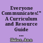 Everyone Communicates!" A Curriculum and Resource Guide To Aid Development of Expressive Communication and Communication Interaction Skills Neonate to 10 Months Functioning Level. Second Edition /