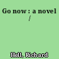 Go now : a novel /