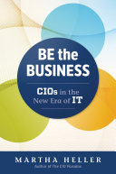 Be the Business : CIOs in the New Era of IT /