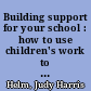 Building support for your school : how to use children's work to show learning /