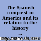 The Spanish conquest in America and its relation to the history of slavery and to the government of colonies /