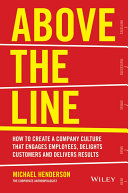 Above the Line : How to Create a Company Culture that Engages Employees, Delights Customers and Delivers Results.