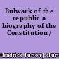 Bulwark of the republic a biography of the Constitution /